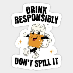 Drink Responsibly Don't Spill It Sticker